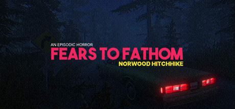 溯源之惧：诺伍德便车/Fears to Fathom – Norwood Hitchhike|幸福城游戏